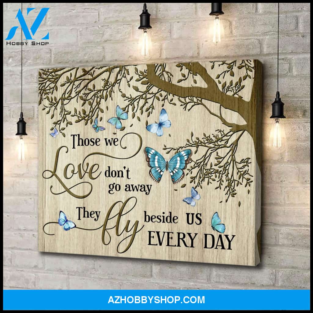 Butterfly Canvas Those We Love Don'T Go Away They Fly Beside Us Everyday