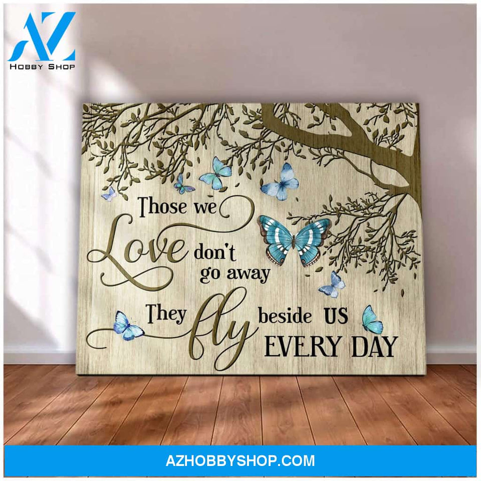 Butterfly Canvas Those We Love Don'T Go Away They Fly Beside Us Everyday