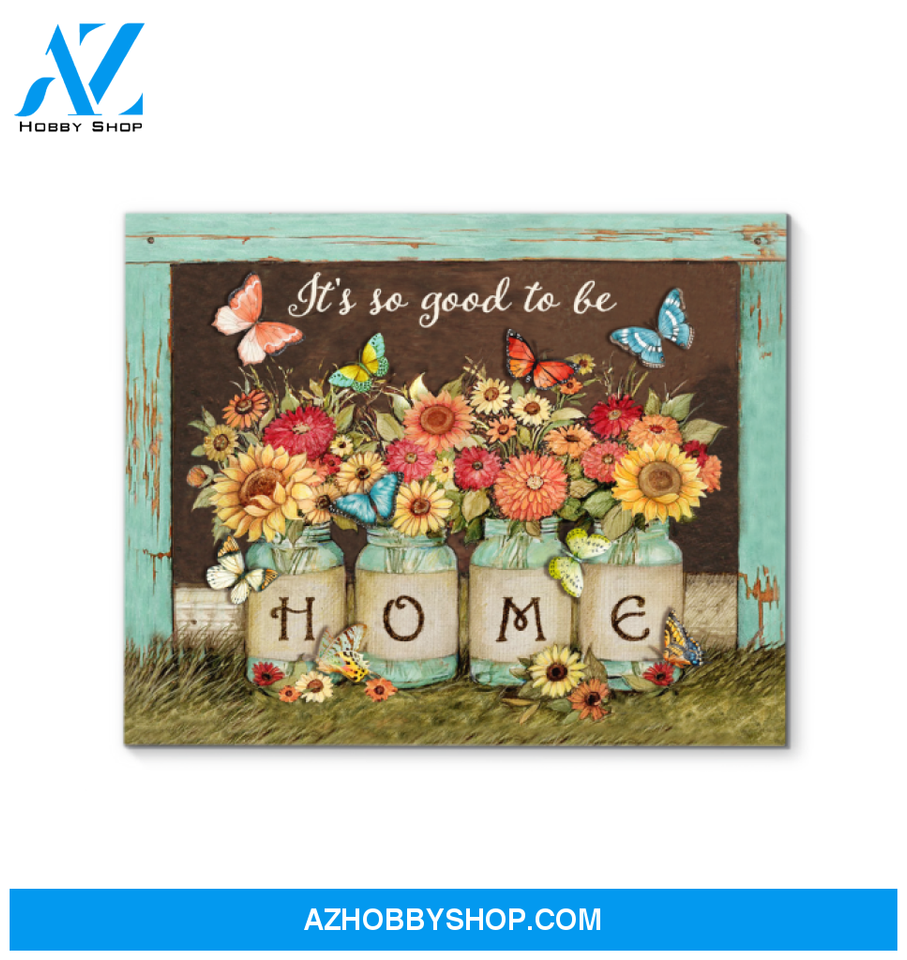 Butterfly It's So Good To Be Home Wall Art Canvas Prints