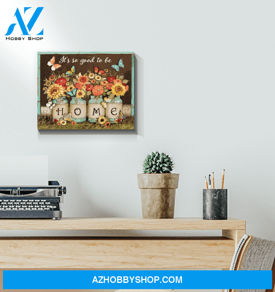 Butterfly It's So Good To Be Home Wall Art Canvas Prints