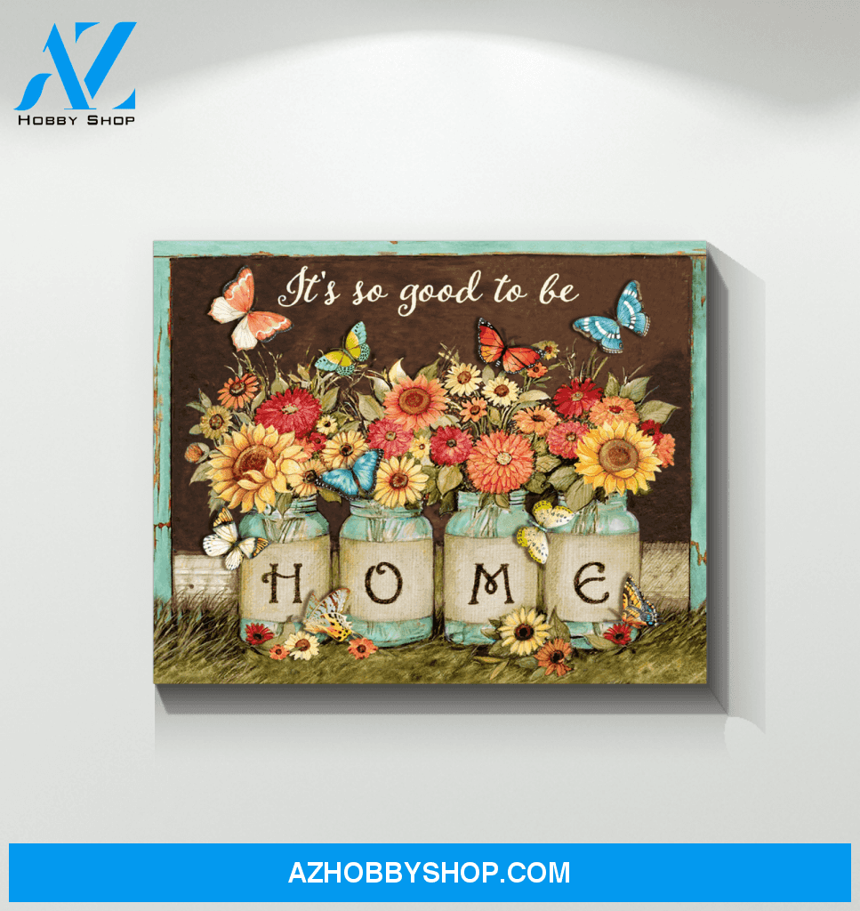 Butterfly It's So Good To Be Home Wall Art Canvas Prints