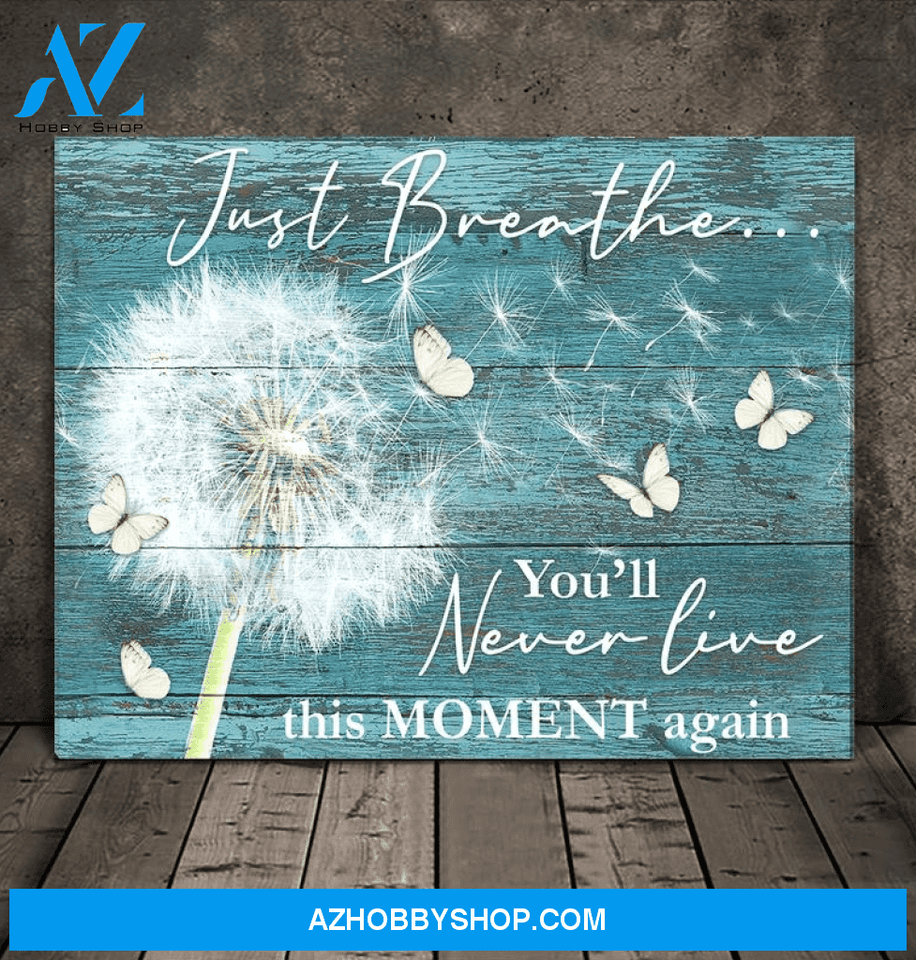 Butterfly, just breathe you'll never live this moment again - Matte Canvas, gift for you, gift for butterfly lover, Christmas gift c31