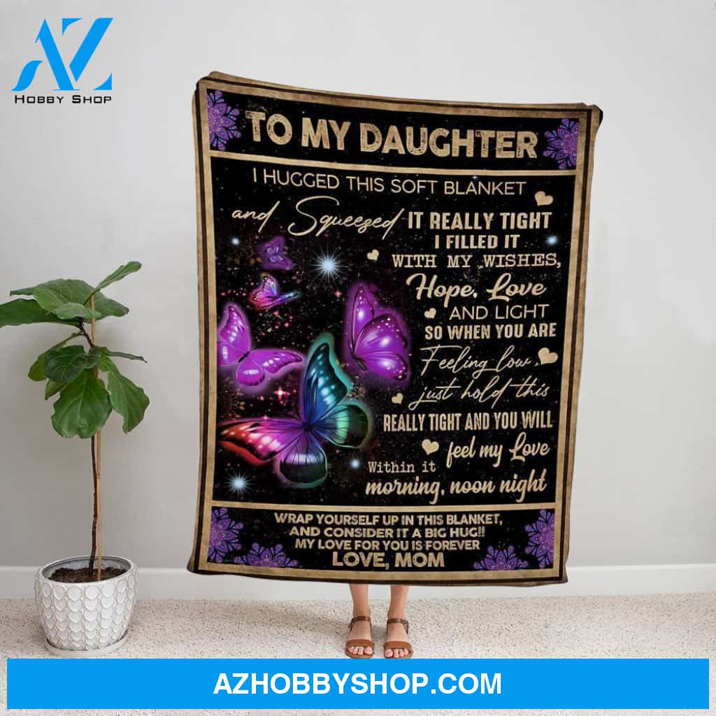Butterfly Mom Personalized Letter To My Daughter I Hugged This Soft Blanket And Squeezed Feel My Love Night Fleece Blanket