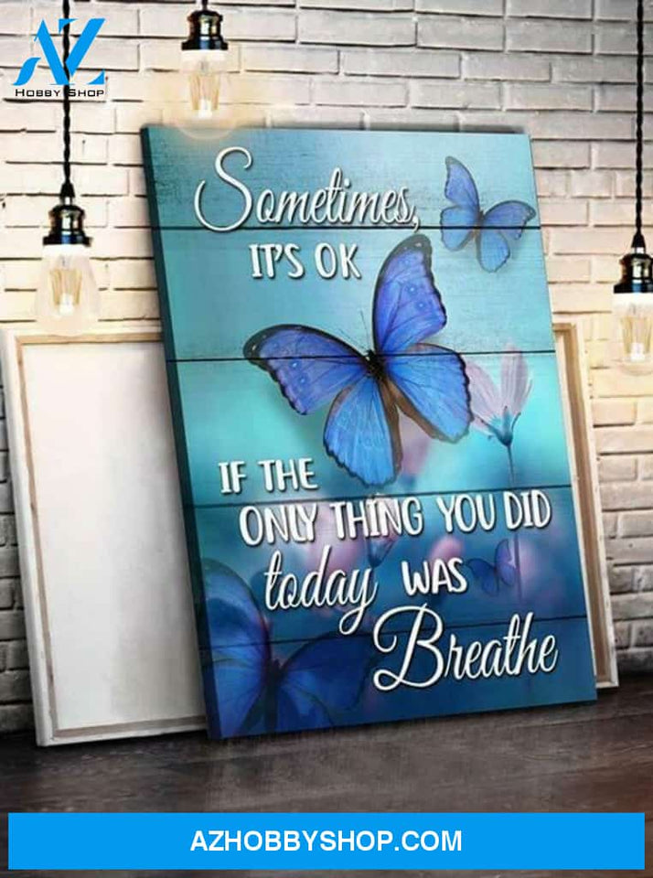 Butterfly Sometimes It'S Ok If Only Thing You Did Today Poster Canvas