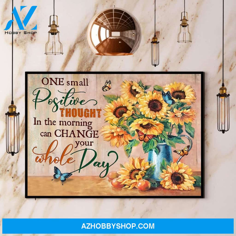 Butterfly Sunflower One Small Positive Thought In The Morning Can Change Your Whole Day Canvas And Poster, Wall Decor Visual Art