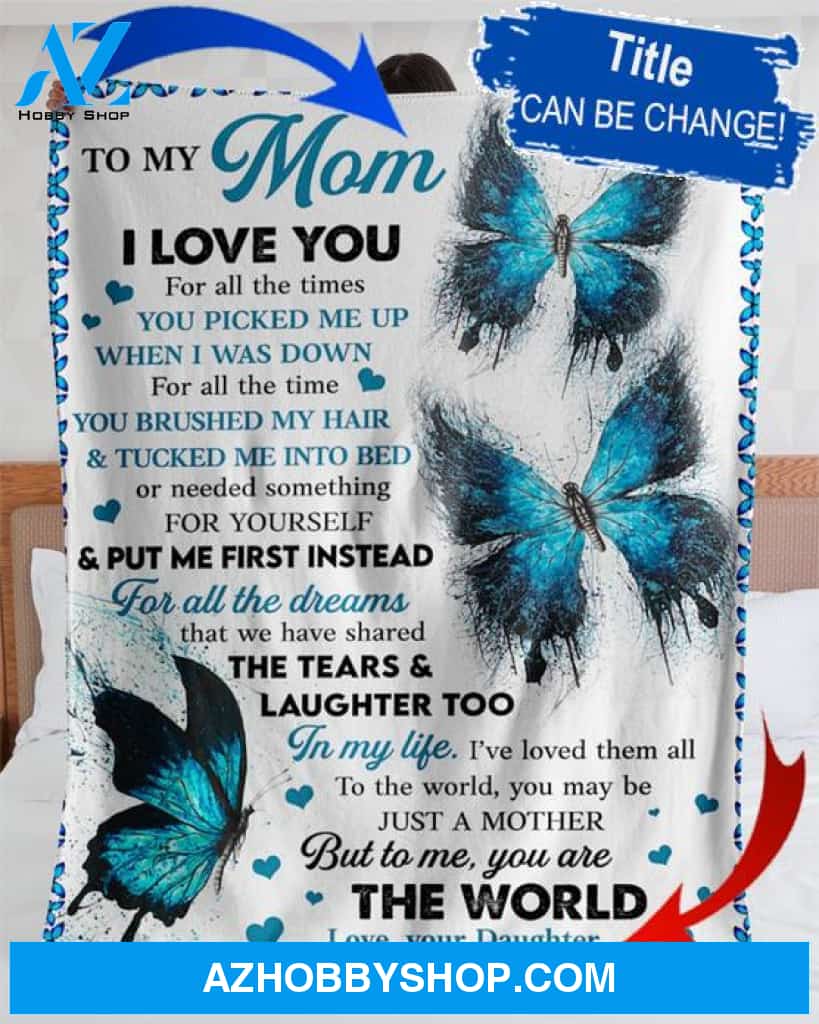 Butterfly To My Mom I Love You For All The Times Fleece Blanket