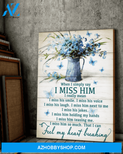 Butterfly When I Simply Say I Miss Him- Matte Canvas, Gift for you , gift for him, gift for her, gift for butterfly lover