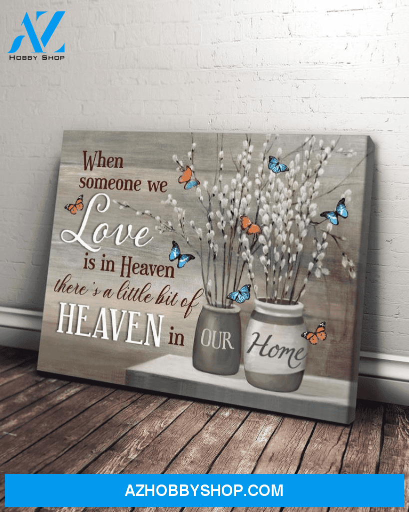 Butterfly, When someone we love in heaven, there is a little bit of heaven in our home - Matte Canvas, gift for you, gift for butterfly lover, Christmas gift c27