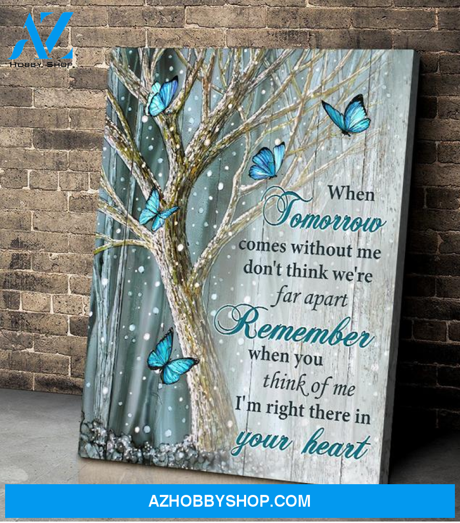 Butterfly When tomorrow comes without me, remember I'm right there in your heart - Matte Canvas, gift for you, gift for butterfly lover, gift for family, holiday gift, christmas gift, memory gift c18