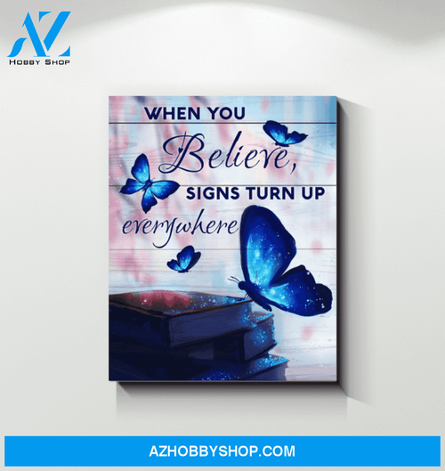 Butterfly When You Believe Signs Turn Up Everywhere - Matte Canvas, gift for you, gift for her, gift for him, gift for animal lover, gift for butterfly lover, memorial gift, living room wall art, bedroom wall art