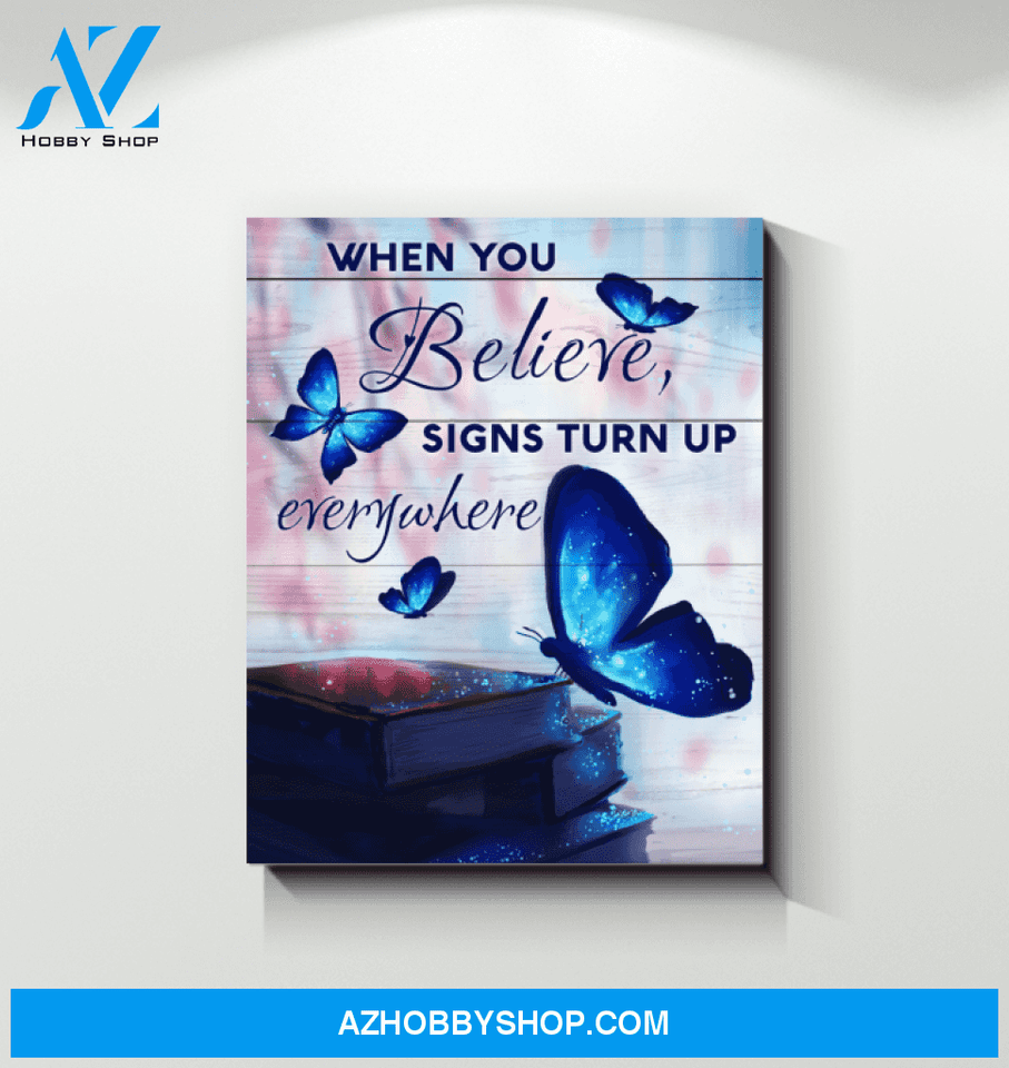 Butterfly When You Believe Signs Turn Up Everywhere - Matte Canvas, gift for you, gift for her, gift for him, gift for animal lover, gift for butterfly lover, memorial gift, living room wall art, bedroom wall art
