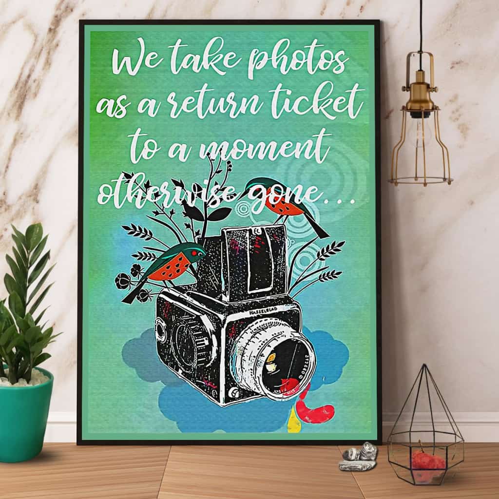 Camera We Take Photos As A Return Ticket To A Moment Otherwise Gone Paper Poster No Frame Matte Canvas Wall Decor