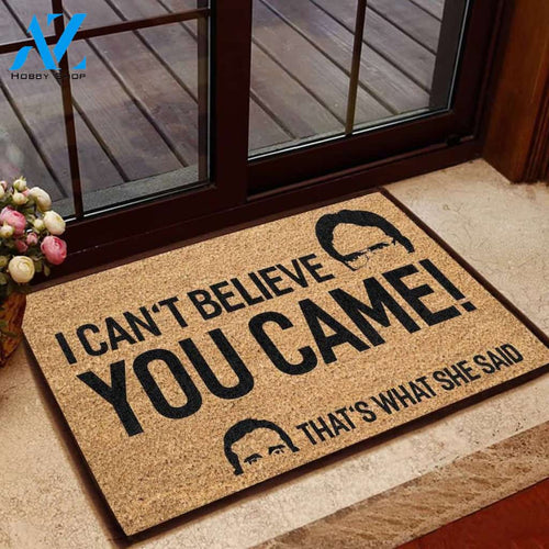 Can't Believe You Came That's What She Said Doormat | Welcome Mat | House Warming Gift