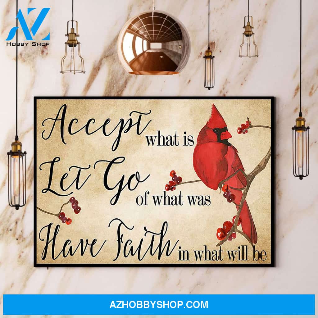 Cardinal Accept What Ia Let Go Of What Was Have Faith In What Will Be Canvas And Poster, Wall Decor Visual Art