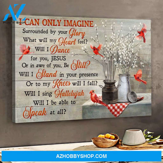 Cardinal - I can only imagine - Jesus Landscape Canvas Prints, Wall Art