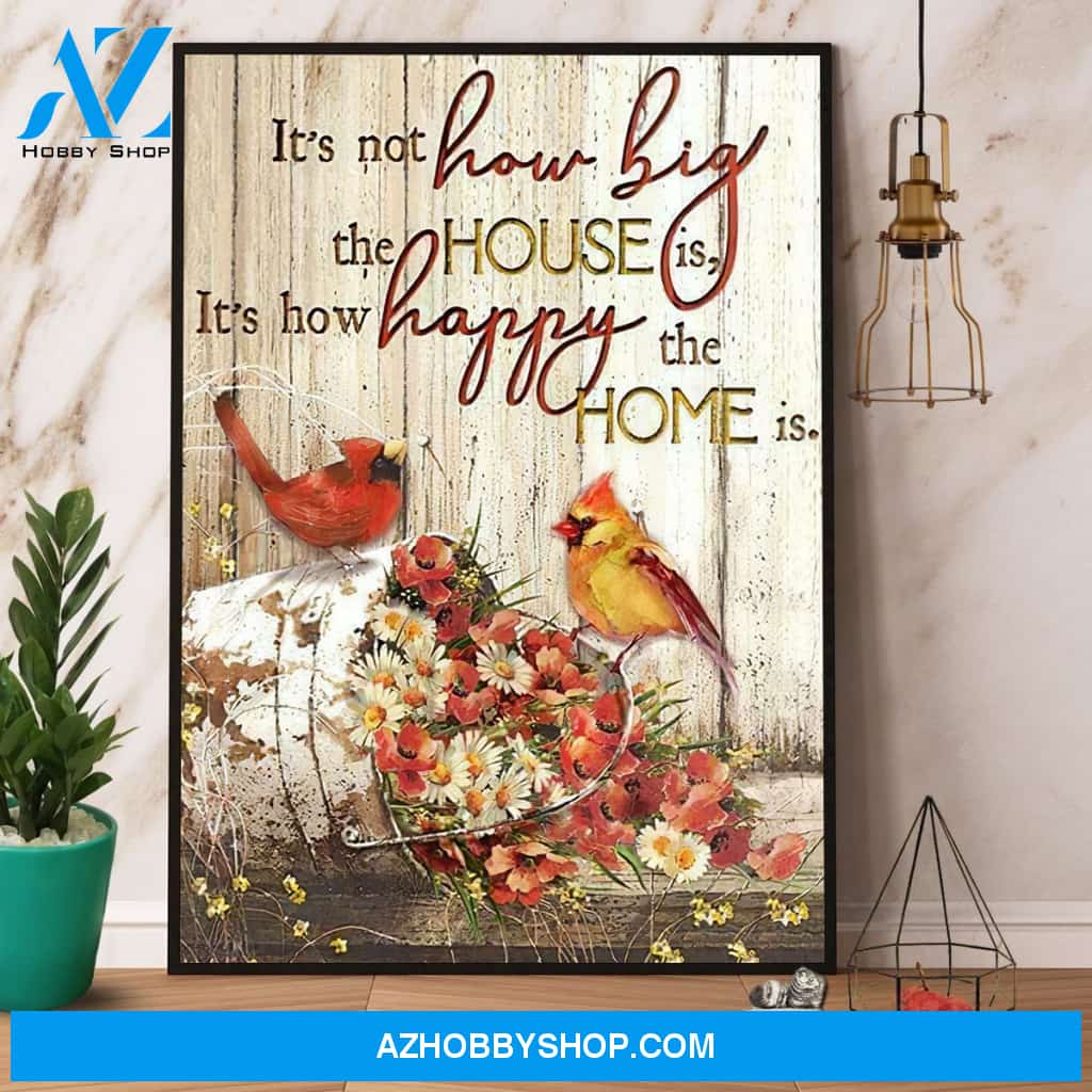 Cardinal It’S Not How Big The House Is It’S How Happy The Home Is Canvas And Poster, Wall Decor Visual Art