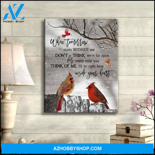 Cardinal, When tomorrow starts without me, don't think we're far apart - Matte Canvas, gift for you, gift for widow, gift to mom, gift to widow memory gift, gift for cardinal lover c65