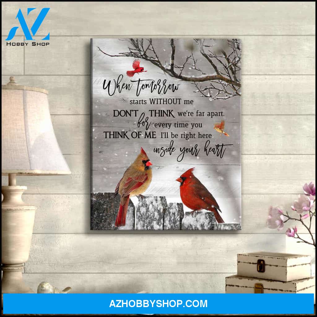 Cardinal, When tomorrow starts without me, don't think we're far apart - Matte Canvas, gift for you, gift for widow, gift to mom, gift to widow memory gift, gift for cardinal lover c65