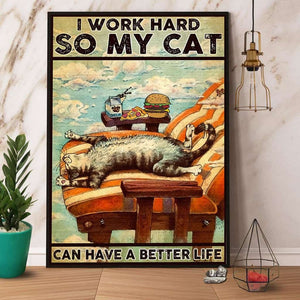 Cat I Work Hard So My Cat Can Have A Better Life Paper Poster No Frame Matte Canvas Wall Decor