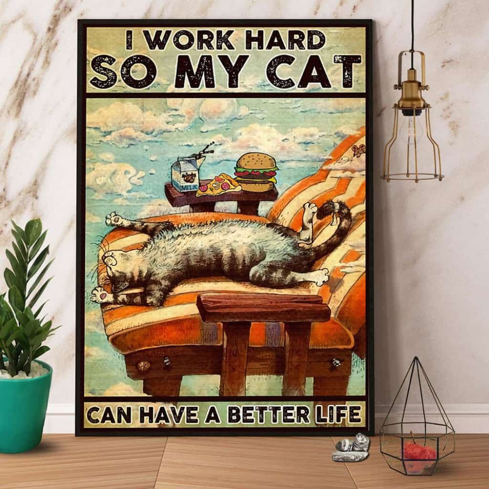 Cat I Work Hard So My Cat Can Have A Better Life Paper Poster No Frame Matte Canvas Wall Decor