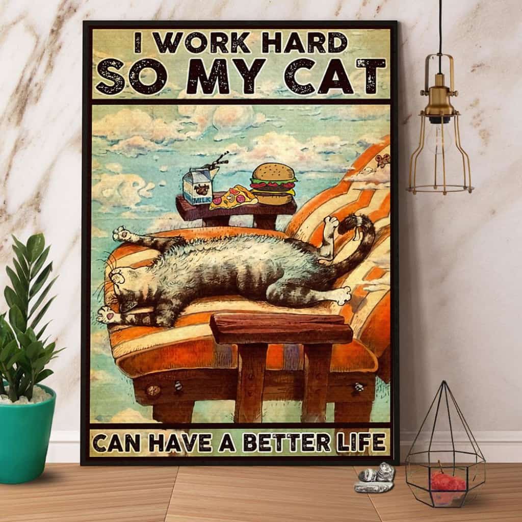 Cat I Work Hard So My Cat Can Have A Better Life Paper Poster No Frame Matte Canvas Wall Decor