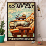 Cat I Work Hard So My Cat Can Have A Better Life Paper Poster No Frame Matte Canvas Wall Decor