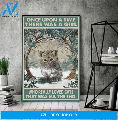 Cat Poster Once Upon A Time There Was A Girl Who Really Loved Cats Poster Vintage Cat Wall Art Custom Cats