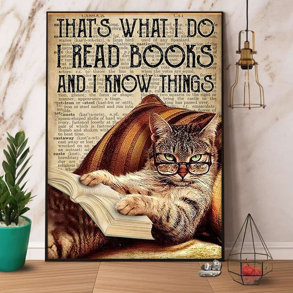 Cat Reads Book That'S What I Do I Read Books And I Know Things Paper Poster No Frame Matte Canvas Wall Decor