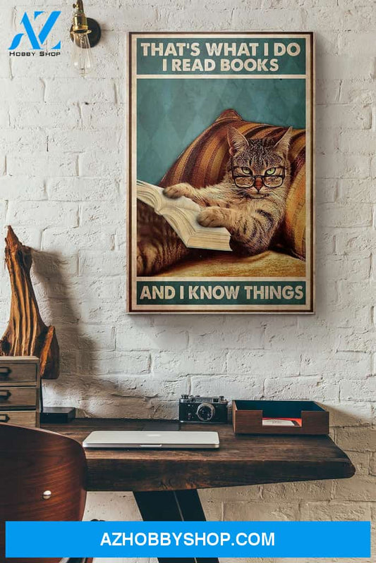 Cat Thats What I Do I Read Books And I Know Things Canvas And Poster, Wall Decor Visual Art