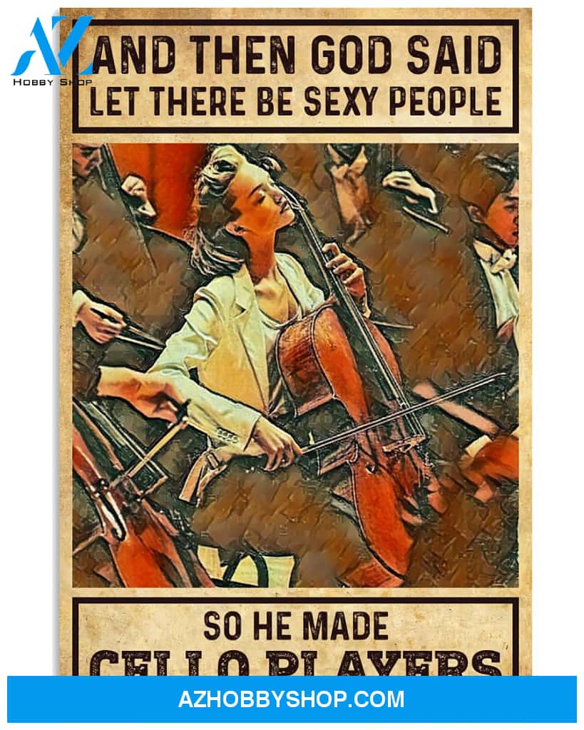 Cello Poster And Then God Said Let There Be Sexy People So He Made Cello Players Wall Decor