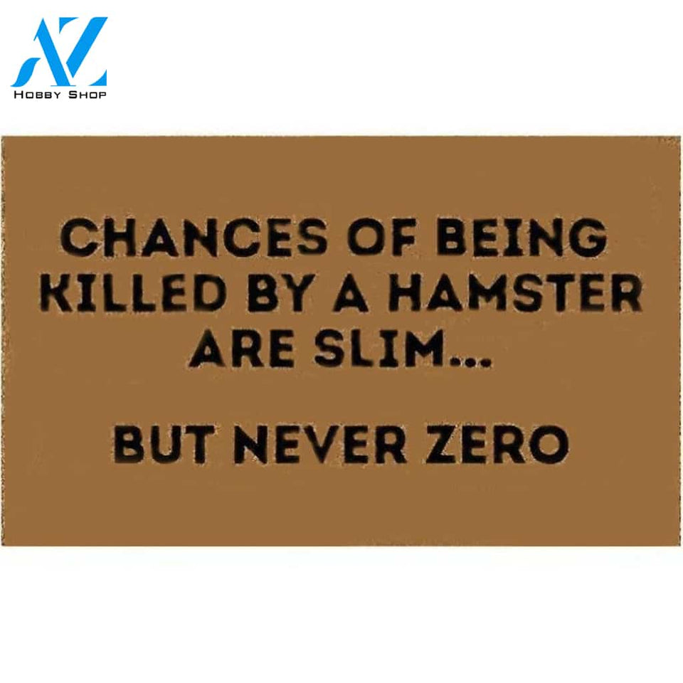 Chances Of Being Killed By A Hamster Are Slim... But Never Zero Indoor And Outdoor Doormat Warm House Gift Welcome Mat Gift For Hamster Lovers