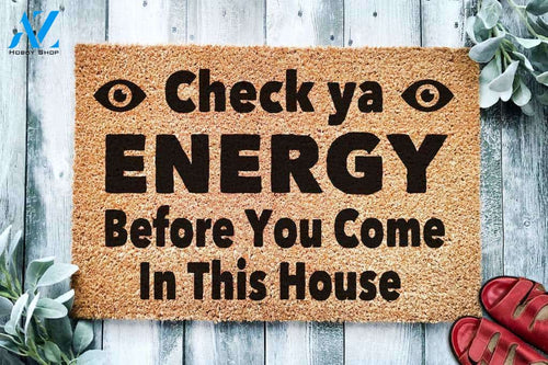 Check Ya Energy Before You Come in This House Doormat | Welcome Mat | House Warming Gift
