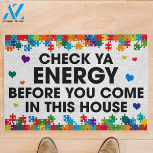 Autism Awareness - Check Ya Energy Before You Comr In This House Indoor And Outdoor Doormat Warm House Gift Welcomemat Gift For Friend Family