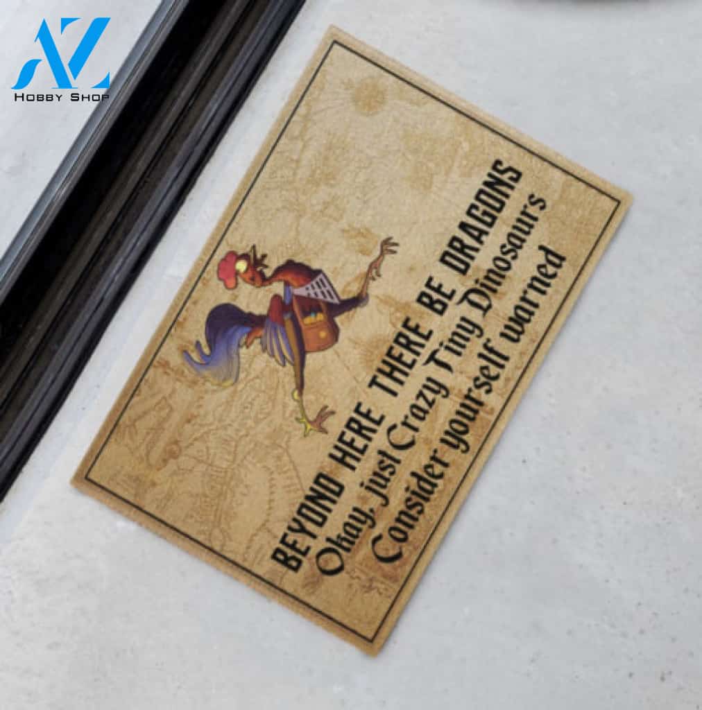 Chicken Beyond Here There Be Dragons Okay Just A Crazy Tiny Dinosaurs Consider Yourself Warned Doormat