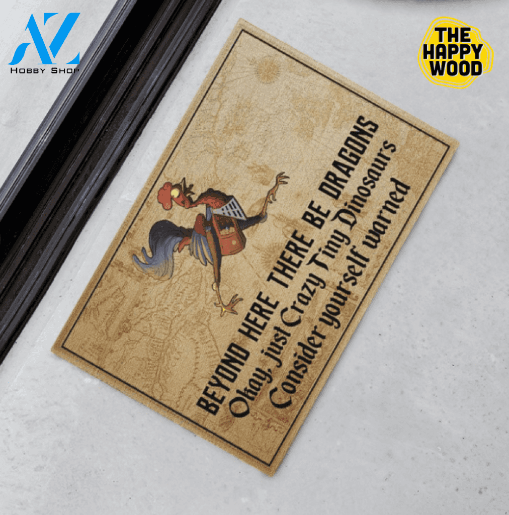 Chicken Beyond Here There Be Dragons Okay Just A Crazy Tiny Dinosaurs Consider Yourself Warned Doormat