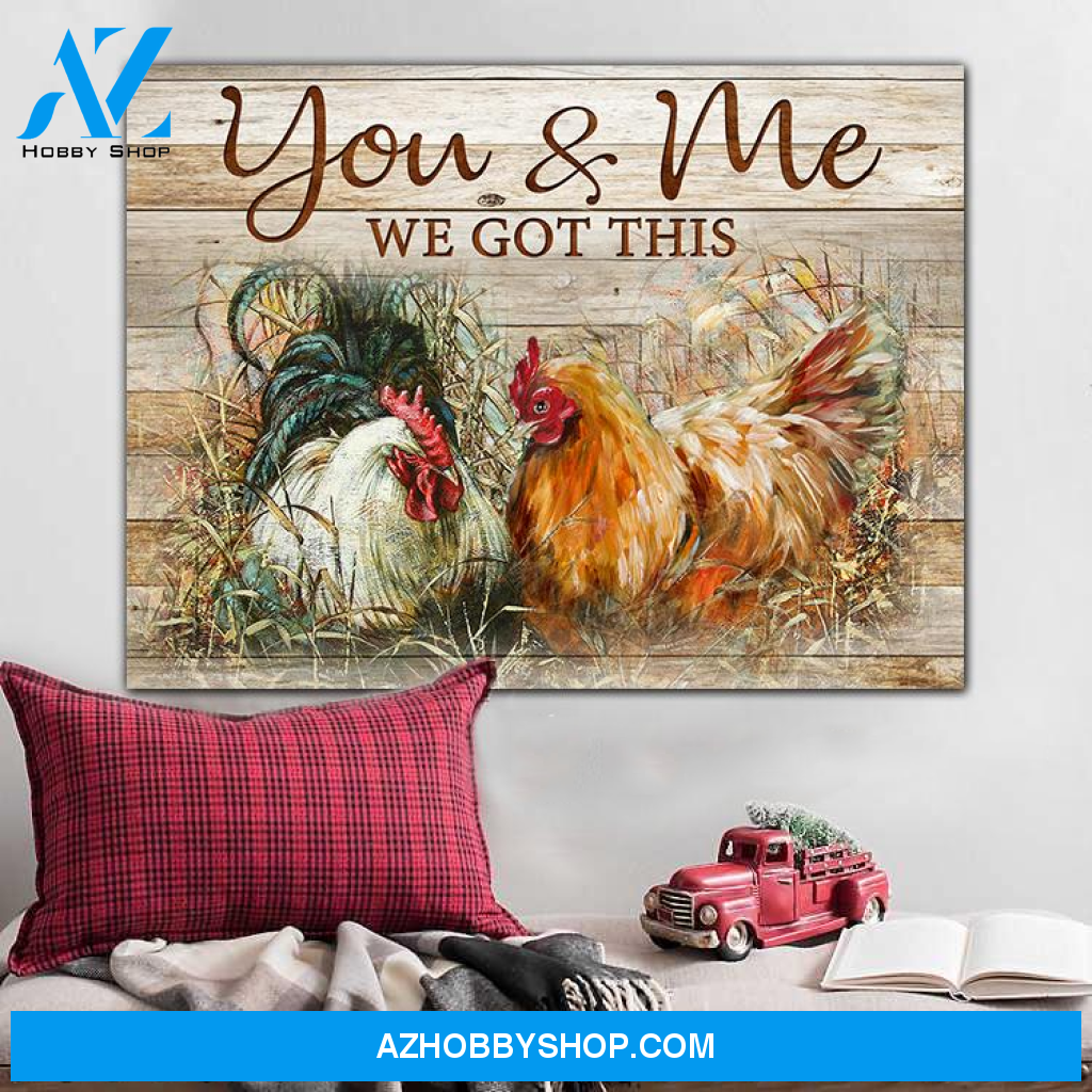 Chicken, you and me we got this - Matte Canvas, gift for you, gift for chicken lover, gift to love chicken couple, valentine day gift, living room wall art, bedroom wall art valentines day for her c120