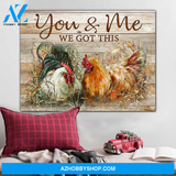 Chicken, you and me we got this - Matte Canvas, gift for you, gift for chicken lover, gift to love chicken couple, valentine day gift, living room wall art, bedroom wall art valentines day for her c120
