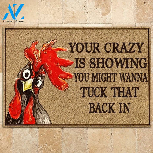 Chicken Your crazy is showing you might wanna tuck that back in doormat
