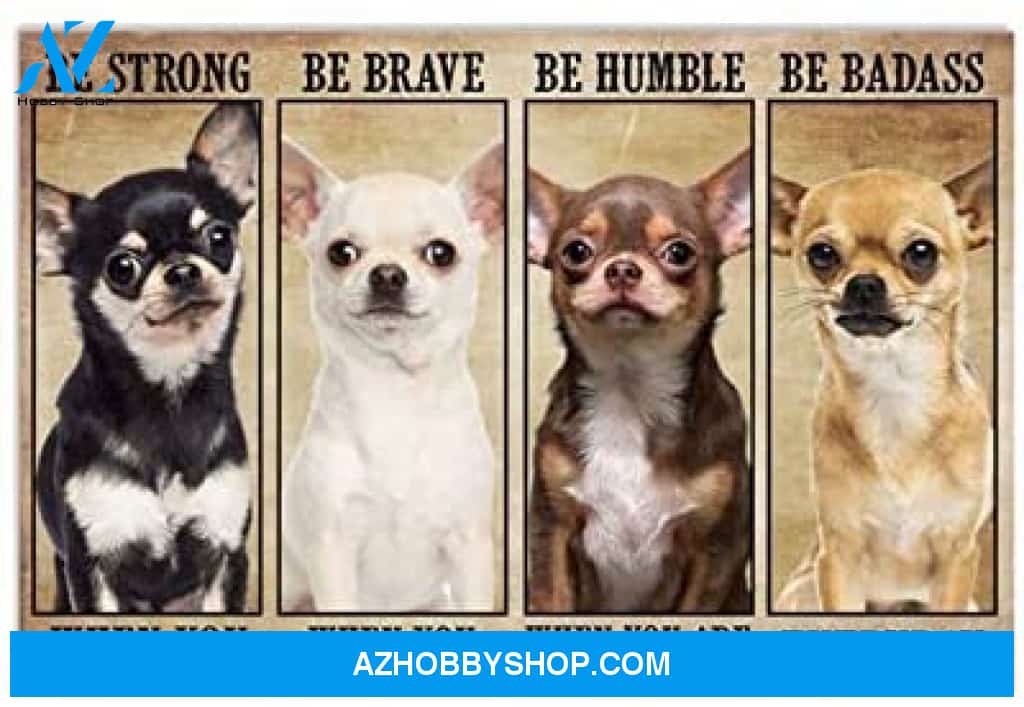 Chihuahua Be Strong Be Brave Be Humble Be Badass Poster