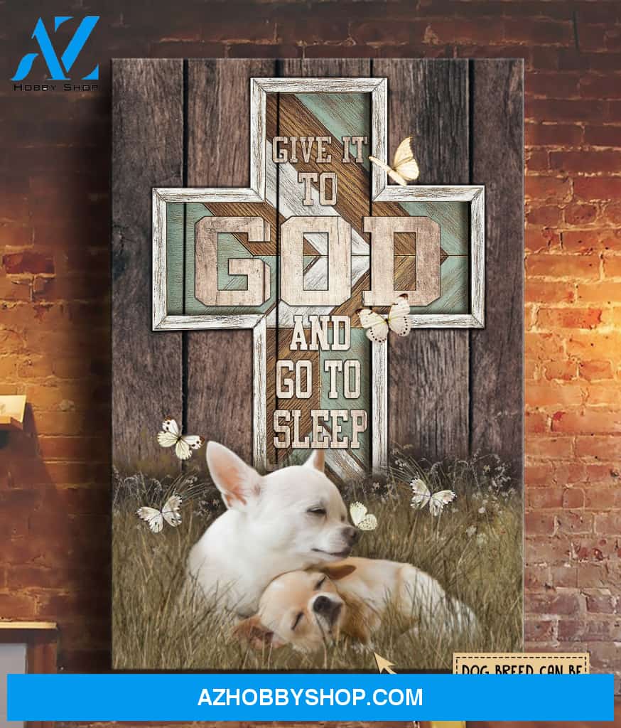 Chihuahua Give It To God And Go To Sleep Custom Matte Canvas