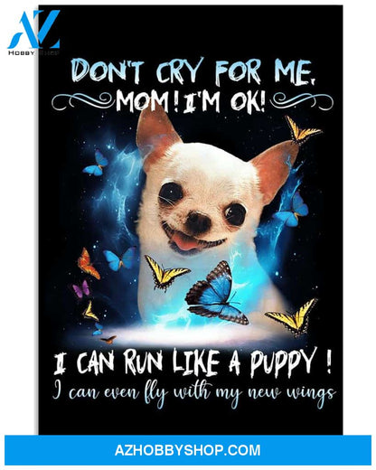 Chihuahua Mom don't cry for my. I'm ok . Poster