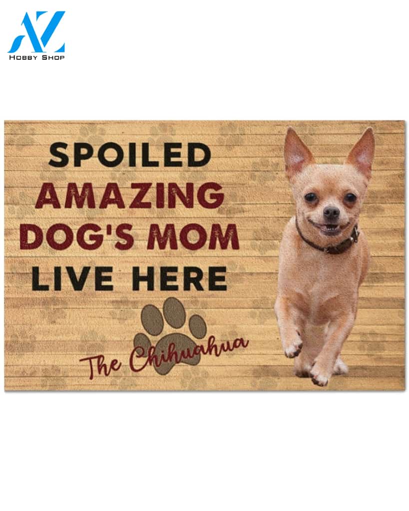 Chihuahua Spoiled Amazing Dog's Mom Live Here - Chihuahua Doormat Indoor and Outdoor Doormat Warm House Gift Welcome Mat Gift for Chihuahua Dog Lovers Birthday Gift