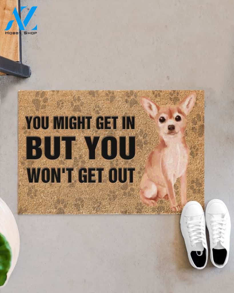 Chihuahua You Might Get In But You Won’t Get Out Doormat