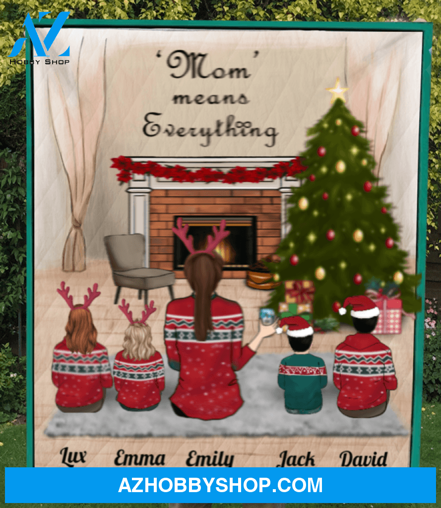 Christmas Gift For Single Mom, Mom - Personalized Christmas Blanket - Single Mom With 2 Teens & 2 Kids - Mom means everthing