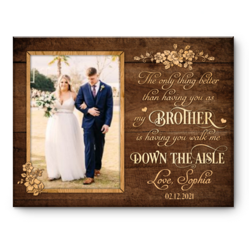 Brother Of The Bride Gift, Walk Me Down The Aisle Brother Proposal Picture Canvas