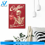 Coffee You Can Sleep When You're Dead, Coffee Graphic Canvas, Gift For Coffee, Skeleton Lovers