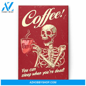 Coffee You Can Sleep When You're Dead, Coffee Graphic Canvas, Gift For Coffee, Skeleton Lovers