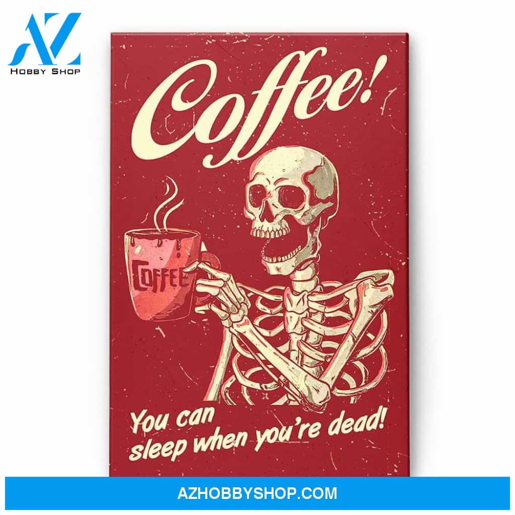 Coffee You Can Sleep When You're Dead, Coffee Graphic Canvas, Gift For Coffee, Skeleton Lovers