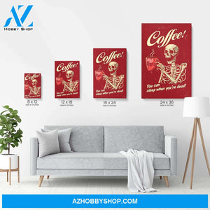 Coffee You Can Sleep When You're Dead, Coffee Graphic Canvas, Gift For Coffee, Skeleton Lovers