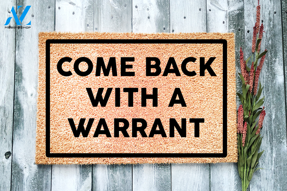 Come Back With a Warrant Doormat | Welcome Mat | House Warming Gift